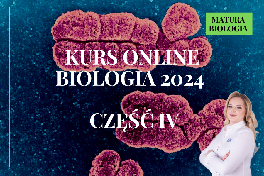 KURS ONLINE MATURA BIOLOGIA 2024 – CZĘŚĆ IV – biolog + egzaminator OKE