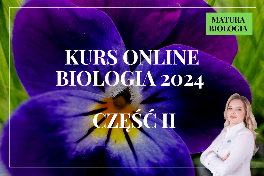 KURS ONLINE MATURA BIOLOGIA 2024 – CZĘŚĆ II – biolog + egzaminator OKE